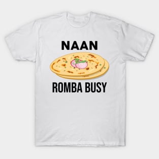 Naan Romba Busy Naan Bread Tamil India Chennai Design T-Shirt